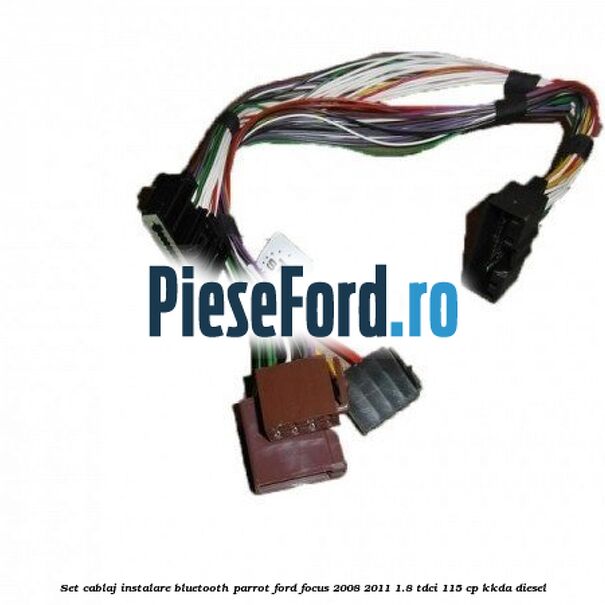 Set cablaj instalare Bluetooth Parrot Ford Focus 2008-2011 1.8 TDCi 115 cp KKDA diesel