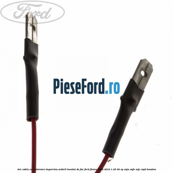 Set cablu cu rezistenta impotriva arderii becului de far Ford Fiesta 2008-2012 1.25 82 cp SNJA, SNJB, SNJC, SNJD benzina