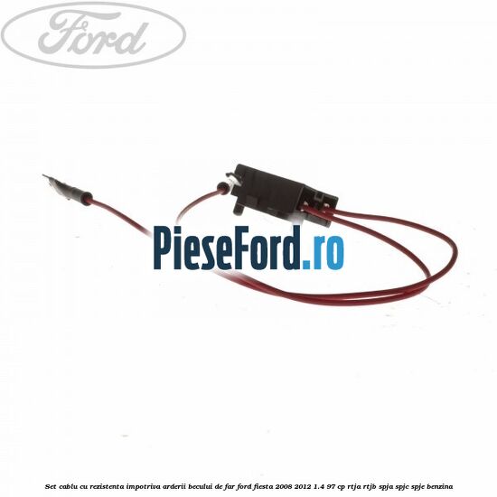 Set cablu cu rezistenta impotriva arderii becului de far Ford Fiesta 2008-2012 1.4 97 cp RTJA, RTJB, SPJA, SPJC, SPJE benzina