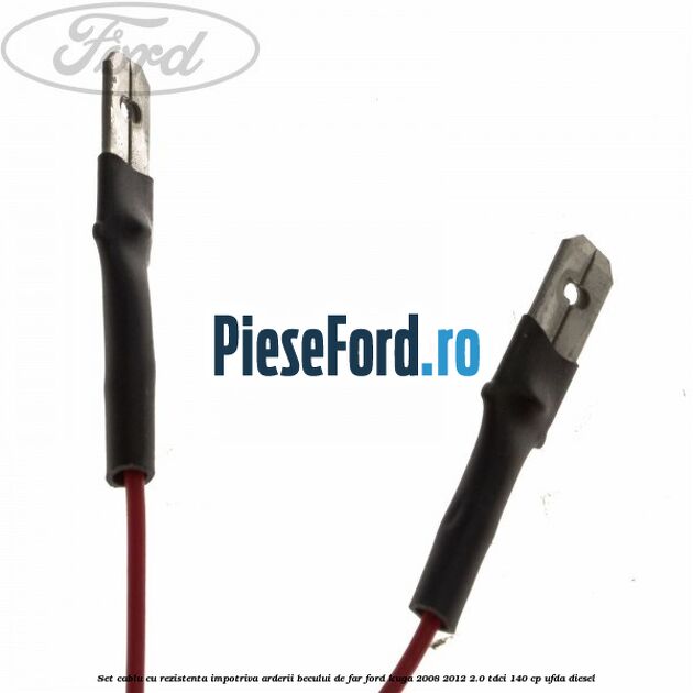 Set cablu cu rezistenta impotriva arderii becului de far Ford Kuga 2008-2012 2.0 TDCI 140 cp UFDA diesel