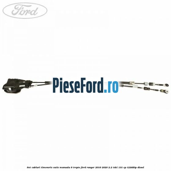 Set cabluri timonerie cutie manuala 6 trepte Ford Ranger 2016-2020 2.2 TDCi 131 cp T22DD0P diesel