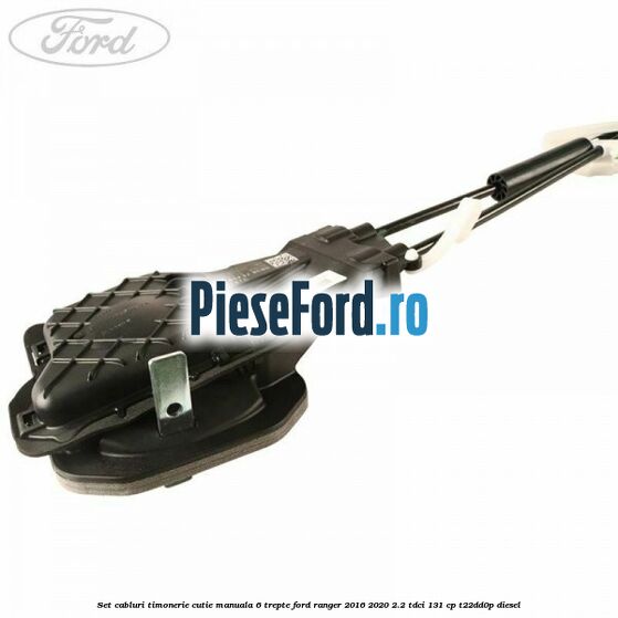 Set cabluri timonerie cutie manuala 6 trepte Ford Ranger 2016-2020 2.2 TDCi 131 cp T22DD0P diesel