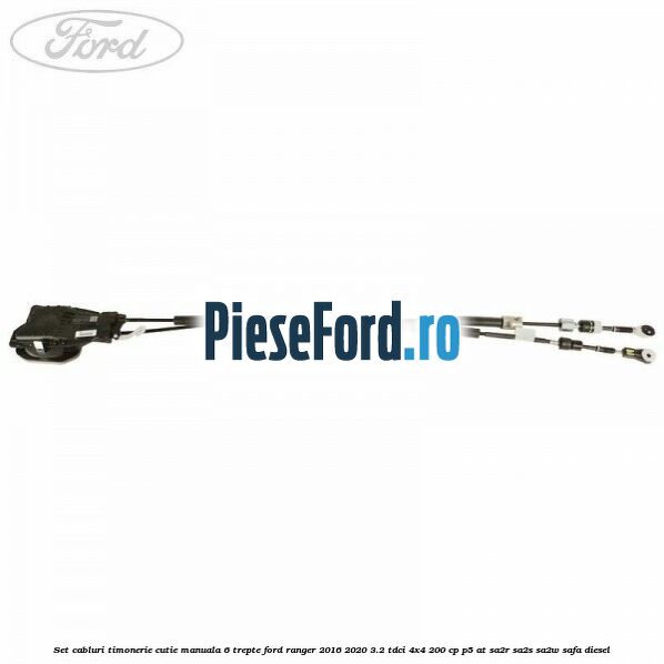 Set cabluri timonerie cutie manuala 6 trepte Ford Ranger 2016-2020 3.2 TDCi 4x4 200 cp P5-AT, SA2R, SA2S, SA2W, SAFA diesel