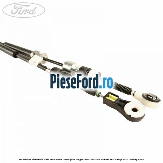 Set cabluri timonerie cutie manuala 6 trepte Ford Ranger 2019-2022 2.0 EcoBlue 4x4 170 cp BC2X, T20DD0J diesel
