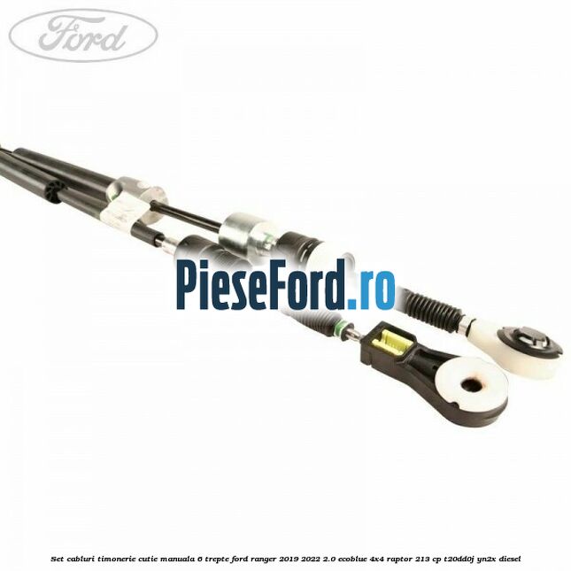 Set cabluri timonerie cutie manuala 6 trepte Ford Ranger 2019-2022 2.0 EcoBlue 4x4 Raptor 213 cp T20DD0J, YN2X diesel