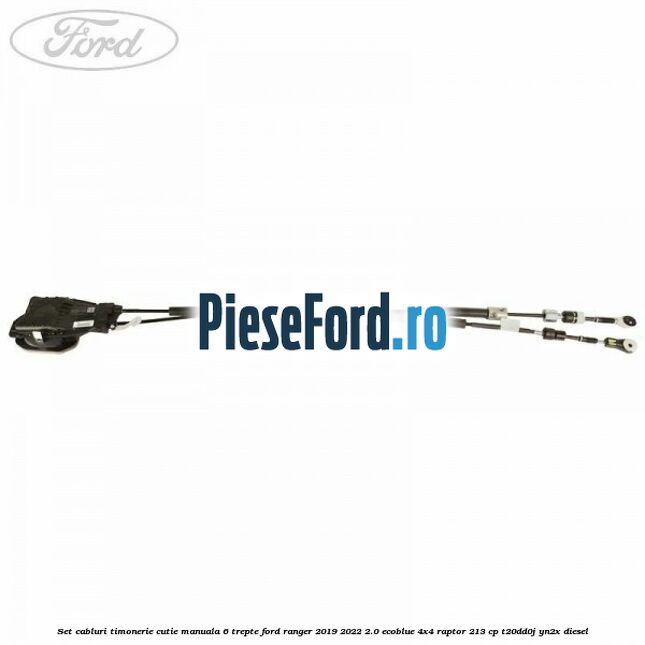 Set cabluri timonerie cutie manuala 6 trepte Ford Ranger 2019-2022 2.0 EcoBlue 4x4 Raptor 213 cp T20DD0J, YN2X diesel