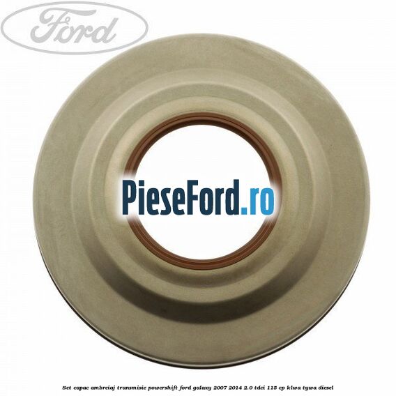 Set capac ambreiaj transmisie PowerShift Ford Galaxy 2007-2014 2.0 TDCi 115 cp KLWA, TYWA diesel