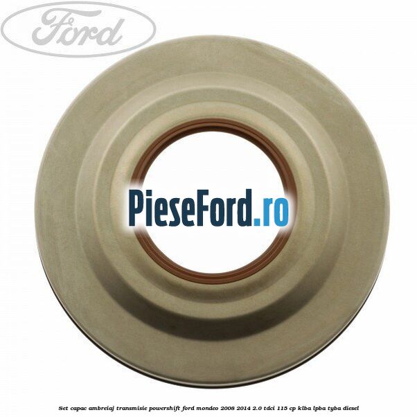 Set capac ambreiaj transmisie PowerShift Ford Mondeo 2008-2014 2.0 TDCi 115 cp KLBA, LPBA, TYBA diesel