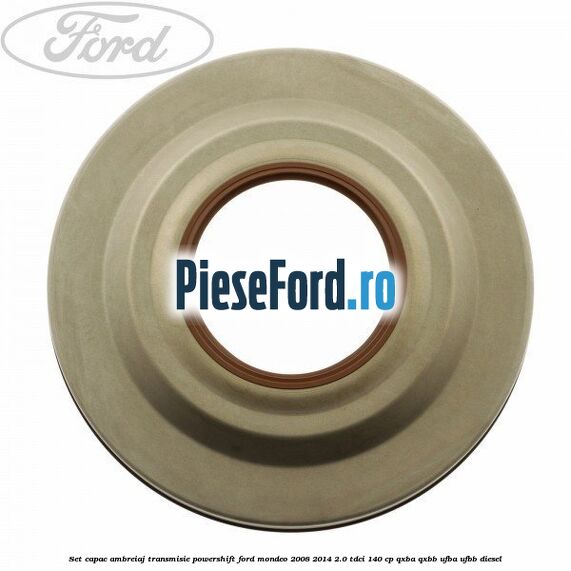 Set capac ambreiaj transmisie PowerShift Ford Mondeo 2008-2014 2.0 TDCi 140 cp Set capac ambreiaj transmisie PowerShift Ford Mondeo 2008-2014 2.0 TDCi 140 cp QXBA, QXBB, UFBA, UFBB diesel