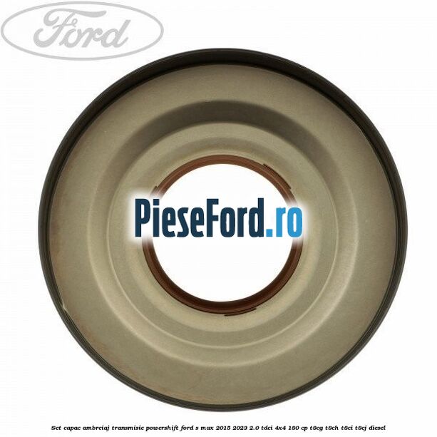 Set capac ambreiaj transmisie PowerShift Ford S-Max 2015-2023 2.0 TDCi 4x4 180 cp Set capac ambreiaj transmisie PowerShift Ford S-Max 2015-2023 2.0 TDCi 4x4 180 cp T8CG, T8CH, T8CI, T8CJ diesel
