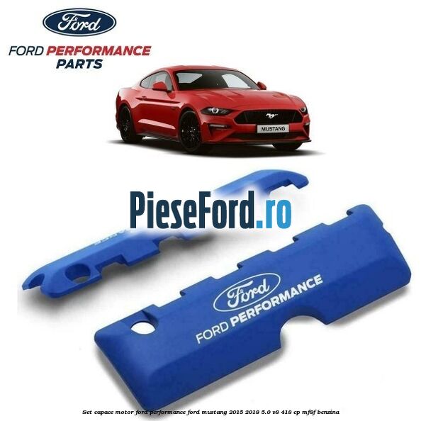 Set capace motor Ford Performance Ford Mustang 2015-2018 5.0 V8 418 cp MF8F benzina
