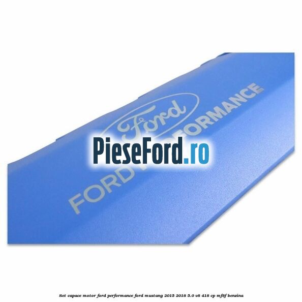 Set capace motor Ford Performance Ford Mustang 2015-2018 5.0 V8 418 cp MF8F benzina