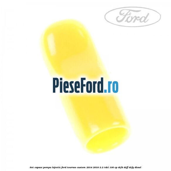Set capace pompa injectie Ford Tourneo Custom 2014-2018 2.2 TDCi 100 cp DRF4, DRFF, DRFG diesel