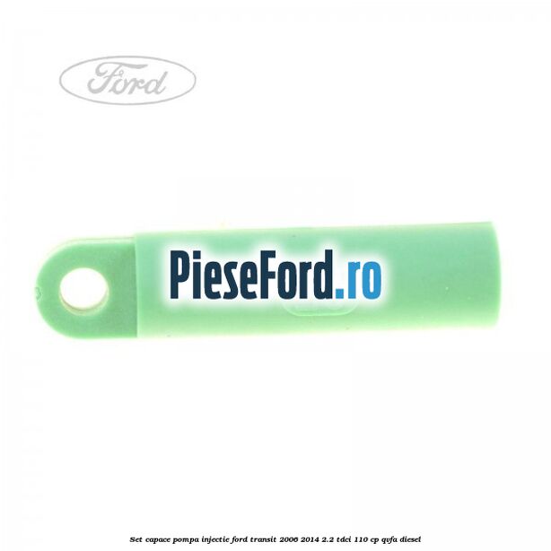 Set capace pompa injectie Ford Transit 2006-2014 2.2 TDCi 110 cp QVFA diesel
