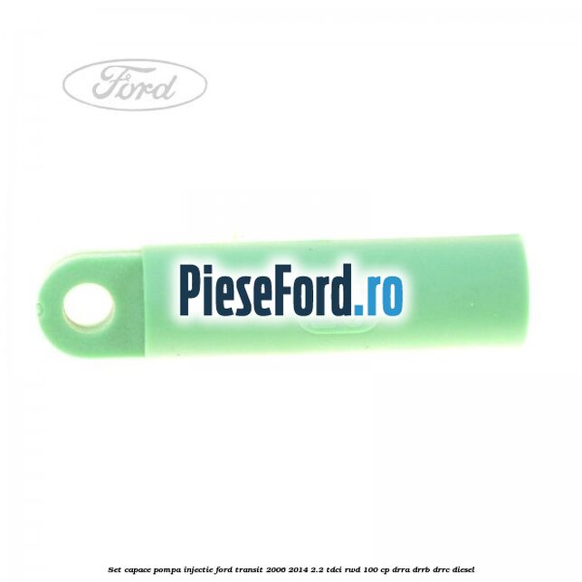 Set capace pompa injectie Ford Transit 2006-2014 2.2 TDCi RWD 100 cp DRRA, DRRB, DRRC diesel