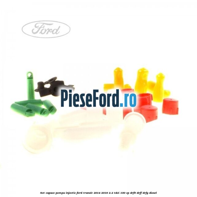 Set capace pompa injectie Ford Transit 2014-2018 2.2 TDCi 100 cp DRF5, DRFF, DRFG diesel