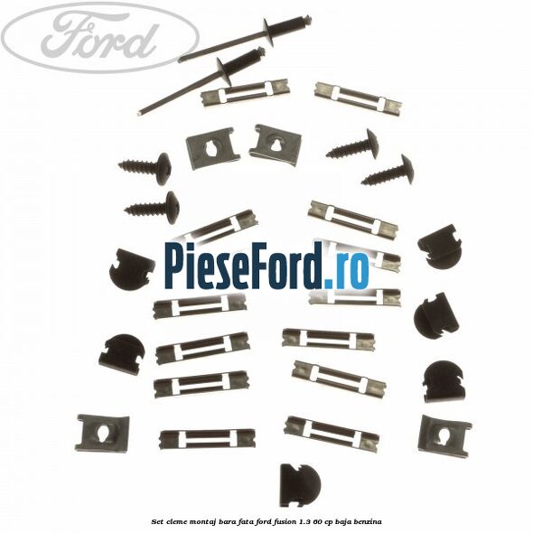 Set cleme montaj bara fata Ford Fusion 1.3 60 cp BAJA benzina