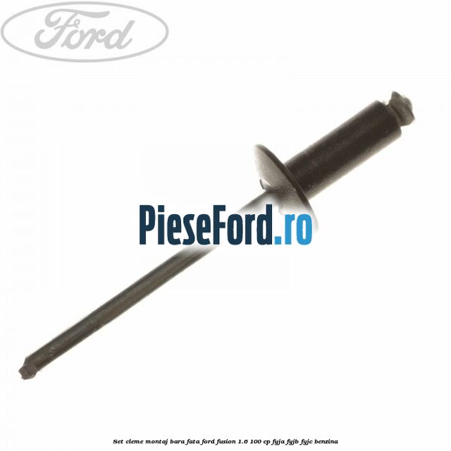Set cleme montaj bara fata Ford Fusion 1.6 100 cp Set cleme montaj bara fata Ford Fusion 1.6 100 cp FYJA, FYJB, FYJC benzina