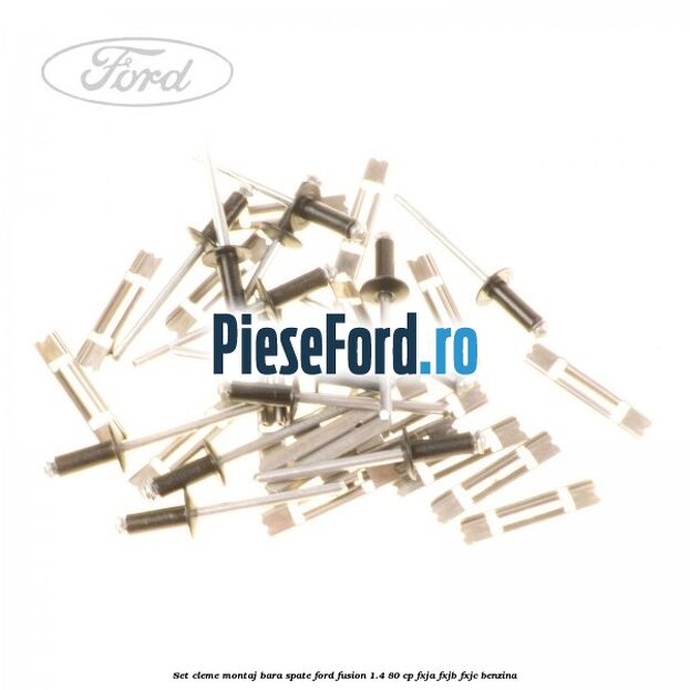 Set cleme montaj bara spate Ford Fusion 1.4 80 cp FXJA, FXJB, FXJC benzina