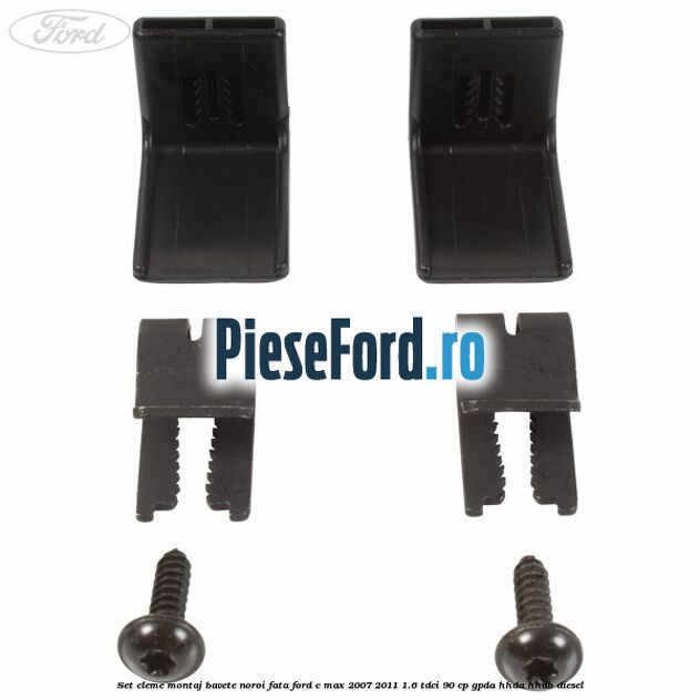 Set cleme montaj bavete noroi fata Ford C-Max 2007-2011 1.6 TDCi 90 cp Set cleme montaj bavete noroi fata Ford C-Max 2007-2011 1.6 TDCi 90 cp GPDA, HHDA, HHDB diesel