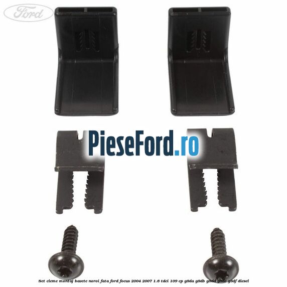 Set cleme montaj bavete noroi fata Ford Focus 2004-2007 1.6 TDCi 109 cp G8DA, G8DB, G8DD, G8DE, G8DF diesel