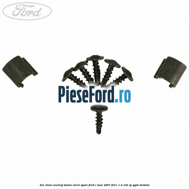 Set cleme montaj bavete noroi spate Ford C-Max 2007-2011 1.8 122 cp QQDC benzina