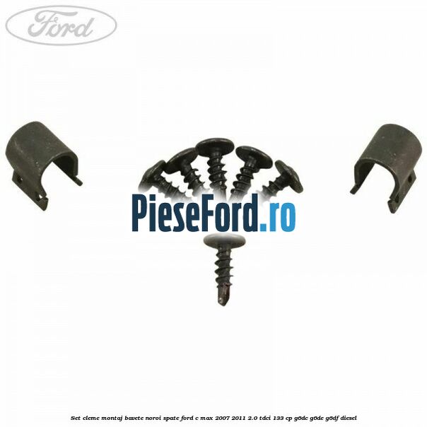 Set cleme montaj bavete noroi spate Ford C-Max 2007-2011 2.0 TDCi 133 cp G6DC, G6DE, G6DF diesel