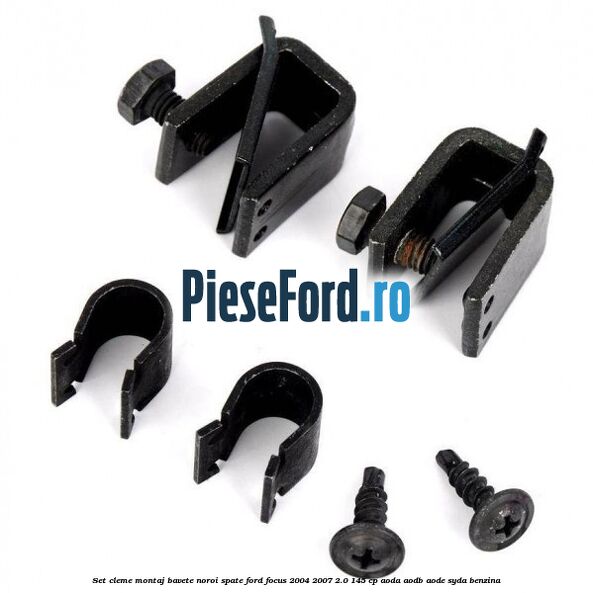 Set cleme montaj bavete noroi spate Ford Focus 2004-2007 2.0 145 cp AODA, AODB, AODE, SYDA benzina
