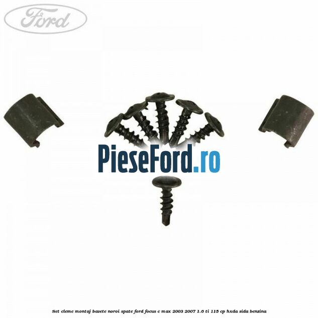 Set cleme montaj bavete noroi spate Ford Focus C-Max 2003-2007 1.6 Ti 115 cp HXDA, SIDA benzina