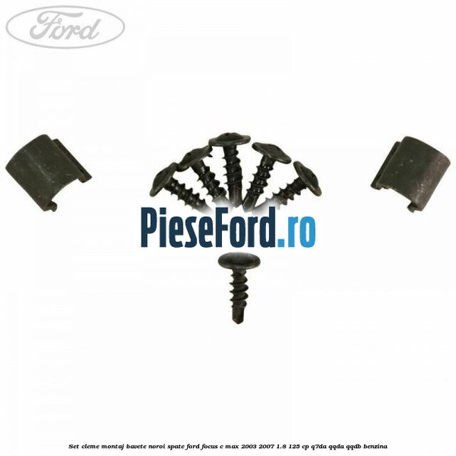 Set cleme montaj bavete noroi spate Ford Focus C-Max 2003-2007 1.8 125 cp Q7DA, QQDA, QQDB benzina
