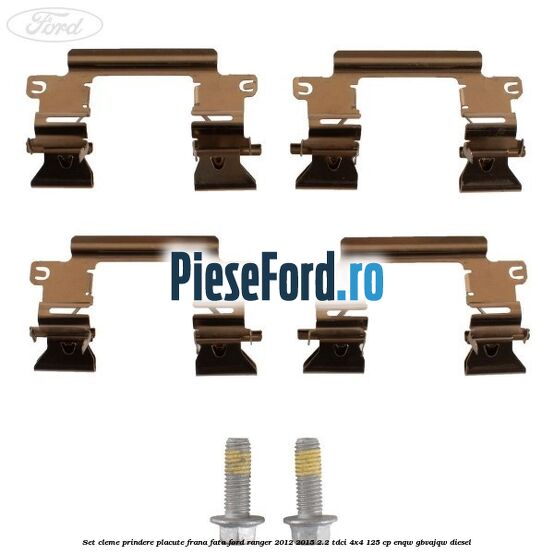 Set cleme prindere placute frana fata Ford Ranger 2012-2015 2.2 TDCi 4x4 125 cp Set cleme prindere placute frana fata Ford Ranger 2012-2015 2.2 TDCi 4x4 125 cp ENQW, GBVAJQW diesel