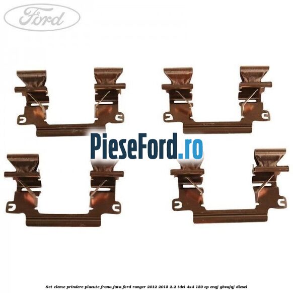 Set cleme prindere placute frana fata Ford Ranger 2012-2015 2.2 TDCi 4x4 150 cp Set cleme prindere placute frana fata Ford Ranger 2012-2015 2.2 TDCi 4x4 150 cp ENQJ, GBVAJQJ diesel