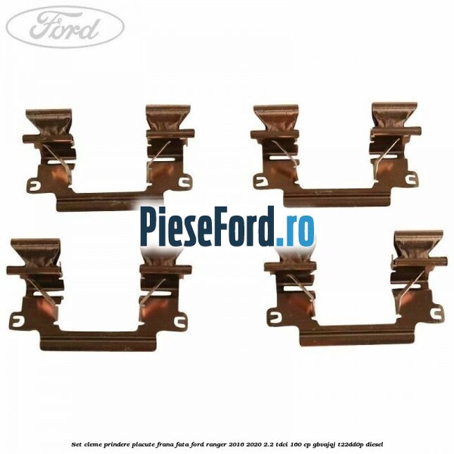 Set cleme prindere placute frana fata Ford Ranger 2016-2020 2.2 TDCi 160 cp GBVAJQJ, T22DD0P diesel