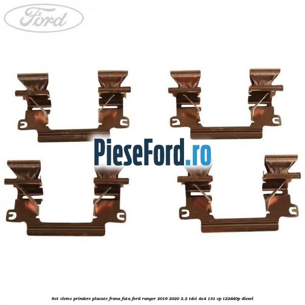 Set cleme prindere placute frana fata Ford Ranger 2016-2020 2.2 TDCi 4x4 131 cp Set cleme prindere placute frana fata Ford Ranger 2016-2020 2.2 TDCi 4x4 131 cp T22DD0P diesel