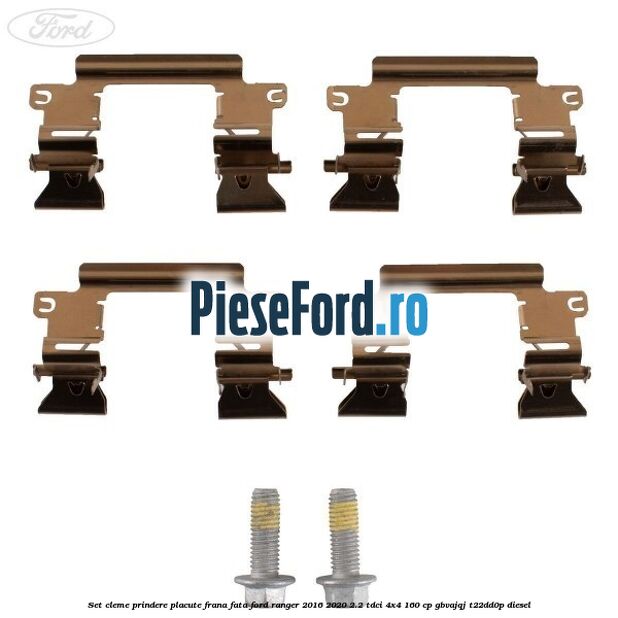 Set cleme prindere placute frana fata Ford Ranger 2016-2020 2.2 TDCi 4x4 160 cp GBVAJQJ, T22DD0P diesel