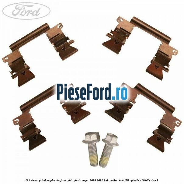 Set cleme prindere placute frana fata Ford Ranger 2019-2022 2.0 EcoBlue 4x4 170 cp BC2X, T20DD0J diesel