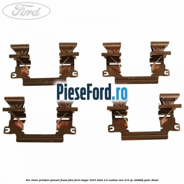 Set cleme prindere placute frana fata Ford Ranger 2019-2022 2.0 EcoBlue 4x4 213 cp Set cleme prindere placute frana fata Ford Ranger 2019-2022 2.0 EcoBlue 4x4 213 cp T20DD0J, YN2X diesel
