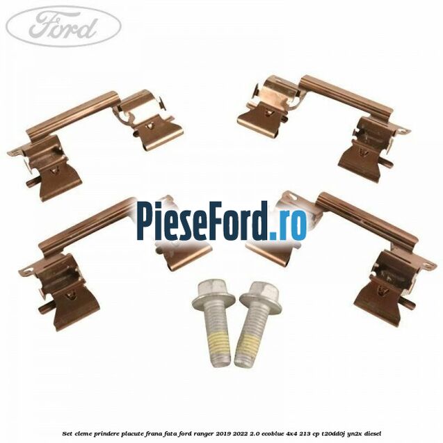 Set cleme prindere placute frana fata Ford Ranger 2019-2022 2.0 EcoBlue 4x4 213 cp T20DD0J, YN2X diesel