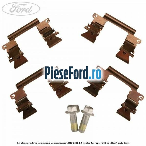 Set cleme prindere placute frana fata Ford Ranger 2019-2022 2.0 EcoBlue 4x4 Raptor 213 cp Set cleme prindere placute frana fata Ford Ranger 2019-2022 2.0 EcoBlue 4x4 Raptor 213 cp T20DD0J, YN2X diesel