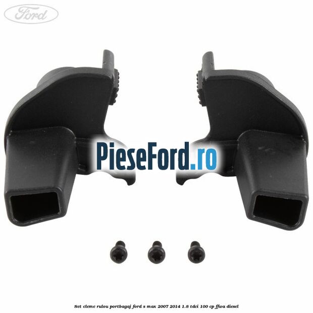 Set cleme rulou portbagaj Ford S-Max 2007-2014 1.8 TDCi 100 cp FFWA diesel