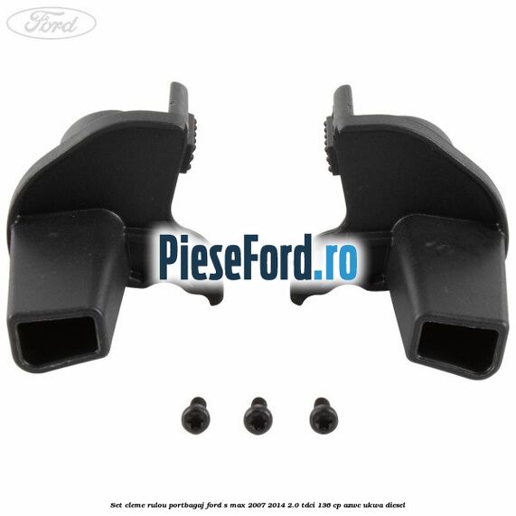 Set cleme rulou portbagaj Ford S-Max 2007-2014 2.0 TDCi 136 cp AZWC, UKWA diesel