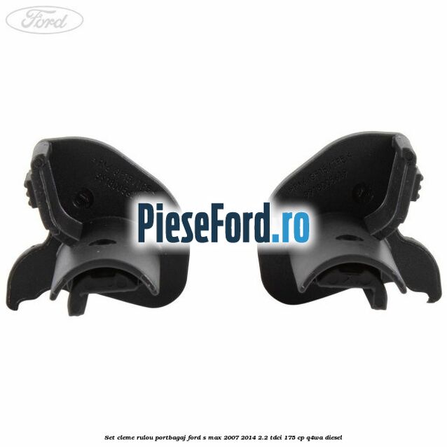 Set cleme rulou portbagaj Ford S-Max 2007-2014 2.2 TDCi 175 cp Q4WA diesel