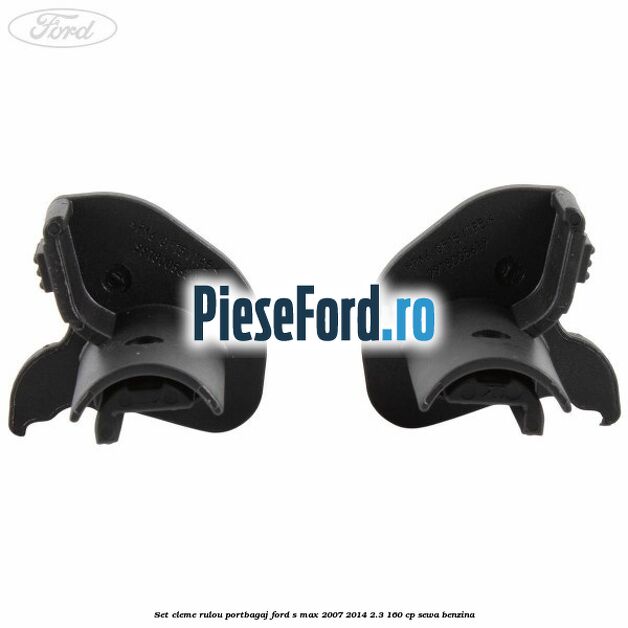Set cleme rulou portbagaj Ford S-Max 2007-2014 2.3 160 cp Set cleme rulou portbagaj Ford S-Max 2007-2014 2.3 160 cp SEWA benzina