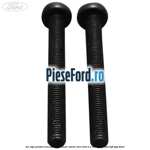 Set clips prindere bara fata Ford Transit Custom 2014-2018 2.2 TDCi 100 cp DRF4, DRFF, DRFG diesel