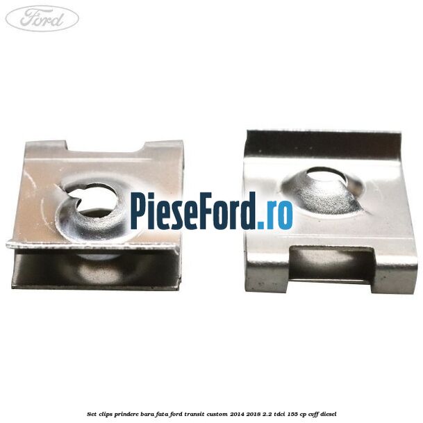 Set clips prindere bara fata Ford Transit Custom 2014-2018 2.2 TDCi 155 cp Set clips prindere bara fata Ford Transit Custom 2014-2018 2.2 TDCi 155 cp CVFF diesel