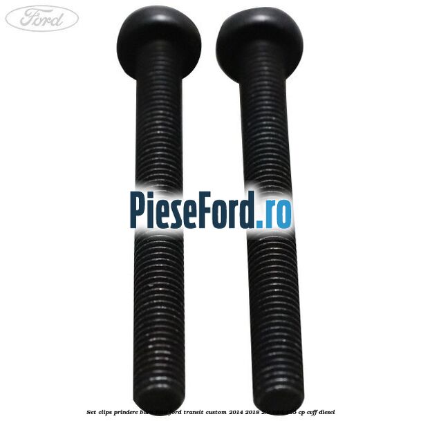 Set clips prindere bara fata Ford Transit Custom 2014-2018 2.2 TDCi 155 cp Set clips prindere bara fata Ford Transit Custom 2014-2018 2.2 TDCi 155 cp CVFF diesel