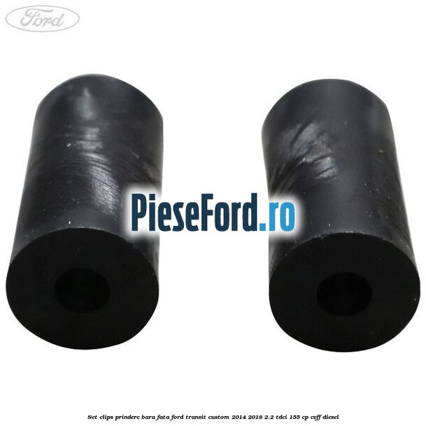 Set clips prindere bara fata Ford Transit Custom 2014-2018 2.2 TDCi 155 cp Set clips prindere bara fata Ford Transit Custom 2014-2018 2.2 TDCi 155 cp CVFF diesel