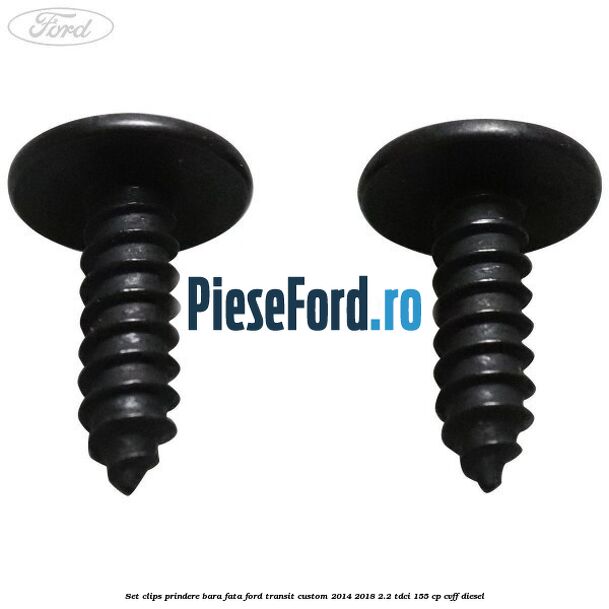 Set clips prindere bara fata Ford Transit Custom 2014-2018 2.2 TDCi 155 cp Set clips prindere bara fata Ford Transit Custom 2014-2018 2.2 TDCi 155 cp CVFF diesel