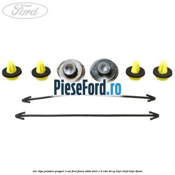 Set clips prindere praguri 3 usi Ford Fiesta 2008-2012 1.6 TDCi 90 cp Set clips prindere praguri 3 usi Ford Fiesta 2008-2012 1.6 TDCi 90 cp HHJC, HHJD, HHJE diesel