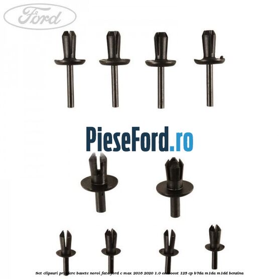 Set clipsuri prindere bavete noroi fata Ford C-Max 2016-2020 1.0 EcoBoost 125 cp B7DA, M1DA, M1DD benzina